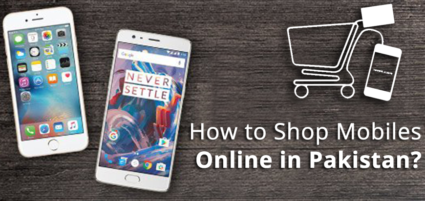 How to Shop Mobiles Online in Pakistan?
